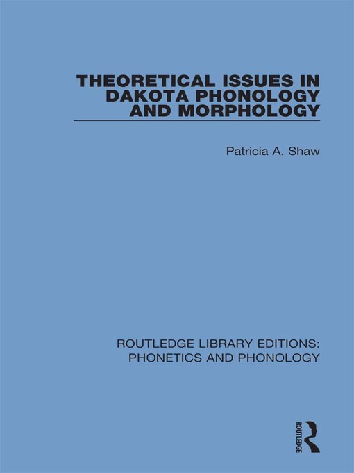 Title details for Theoretical Issues in Dakota Phonology and Morphology by Patricia A. Shaw - Wait list